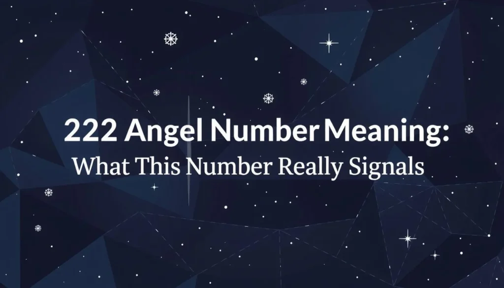 222 angel number meaning — 222 Angel Number Meaning: What This Number Really Signals